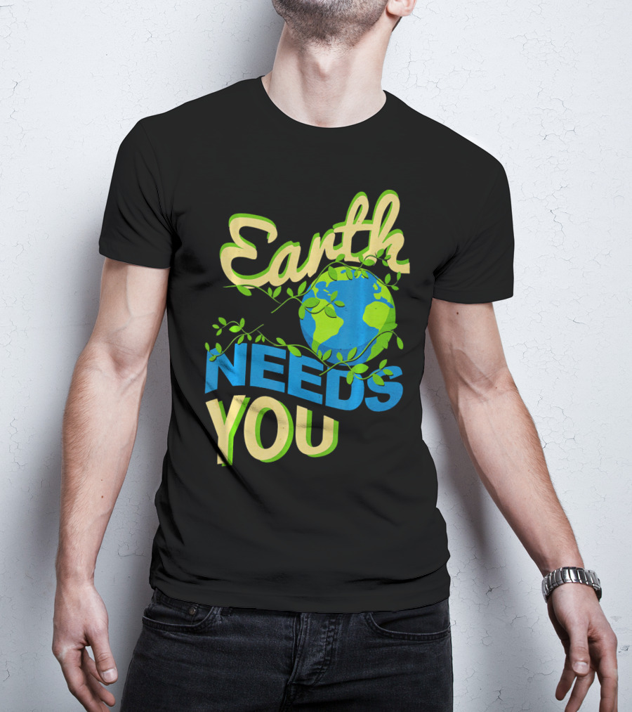 Earth Needs You Conservation Environmental Message T-Shirt