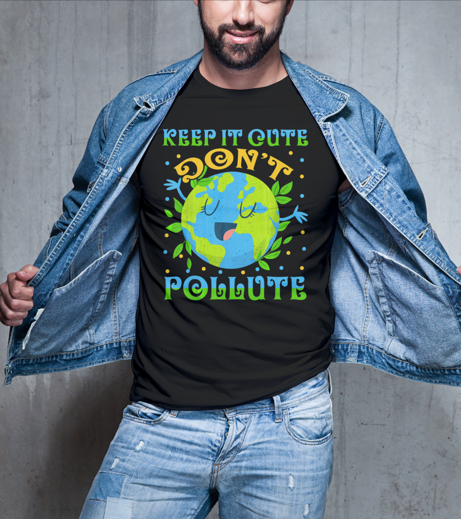 Keep It Cute Don't Pollute Earth Day T-Shirt