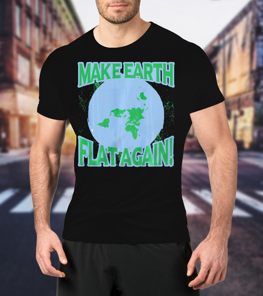 Make Earth Flat Again Decal Flat Earth Day T-Shirt