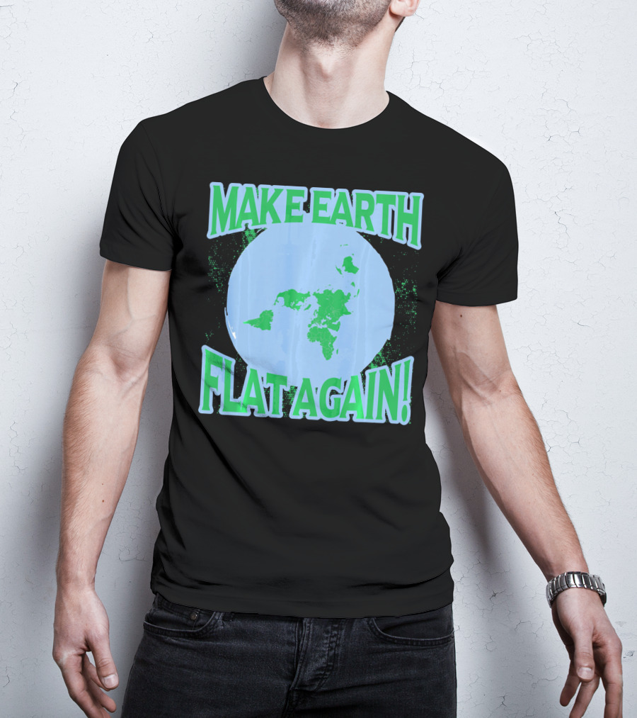 Make Earth Flat Again Decal Flat Earth Day T-Shirt