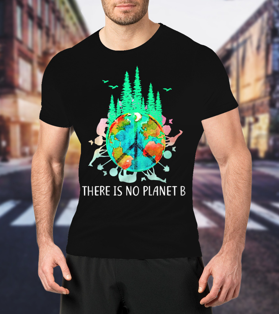 There Is No Planet B Peace Sign Earth Save The Enviro T-Shirt