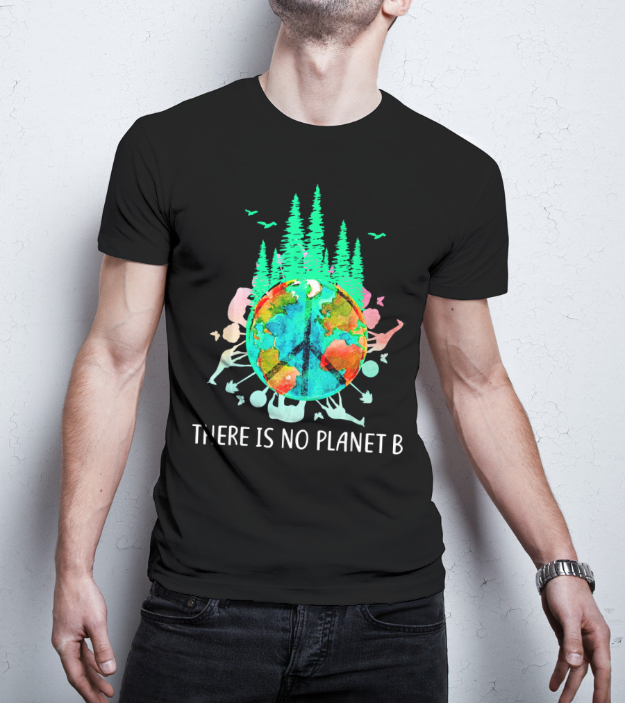 There Is No Planet B Peace Sign Earth Save The Enviro T-Shirt