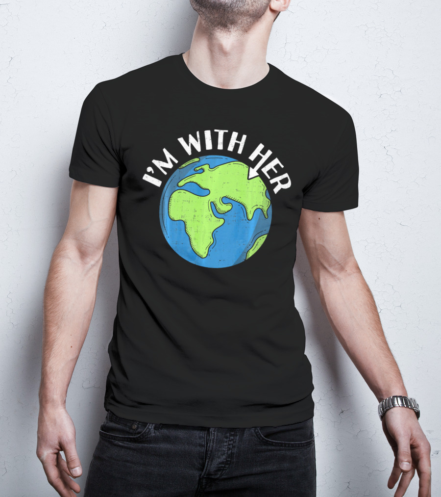 I'm With Her Earth Day Global Awareness T-Shirt
