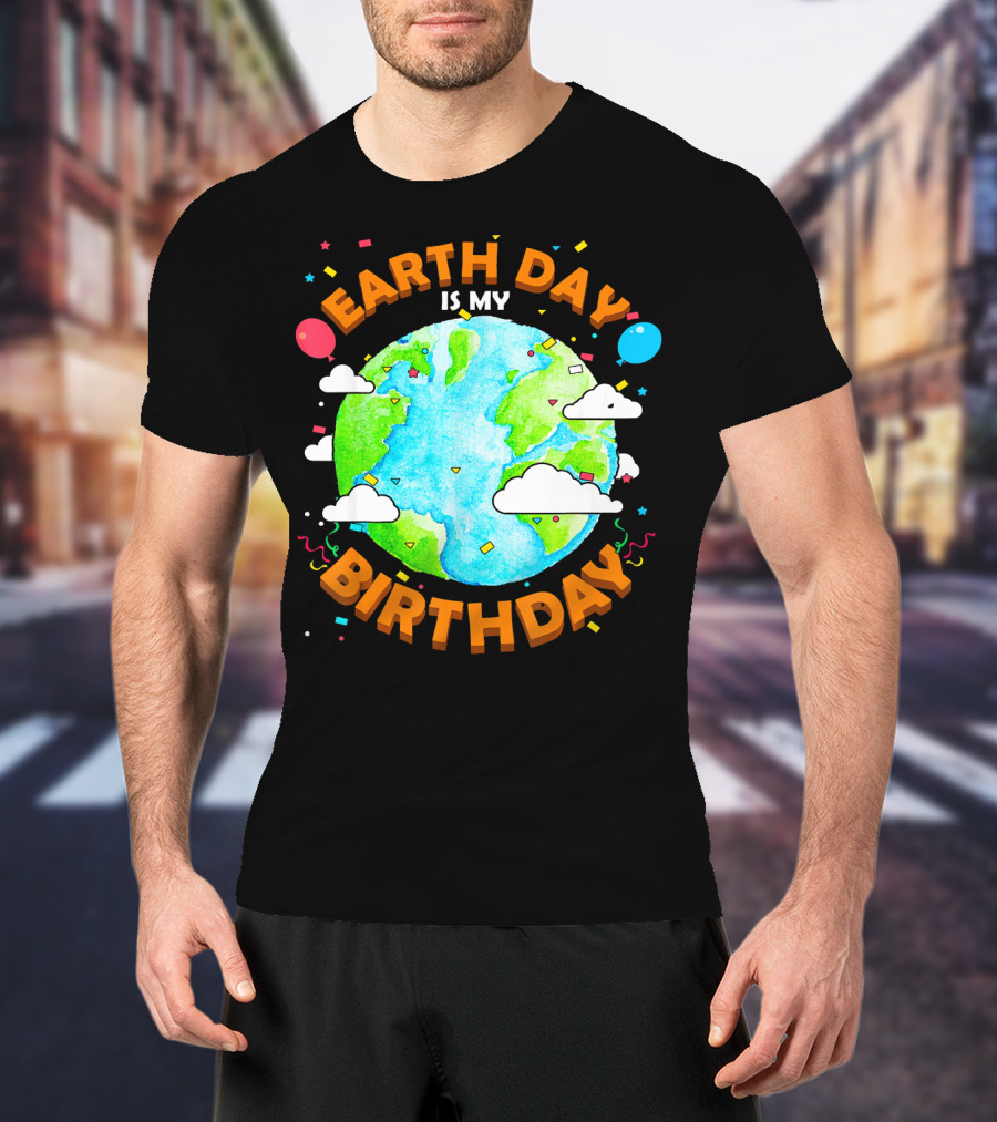 Earth Day Is My Birthday Celebration With Confetti And Balloons T-Shirt