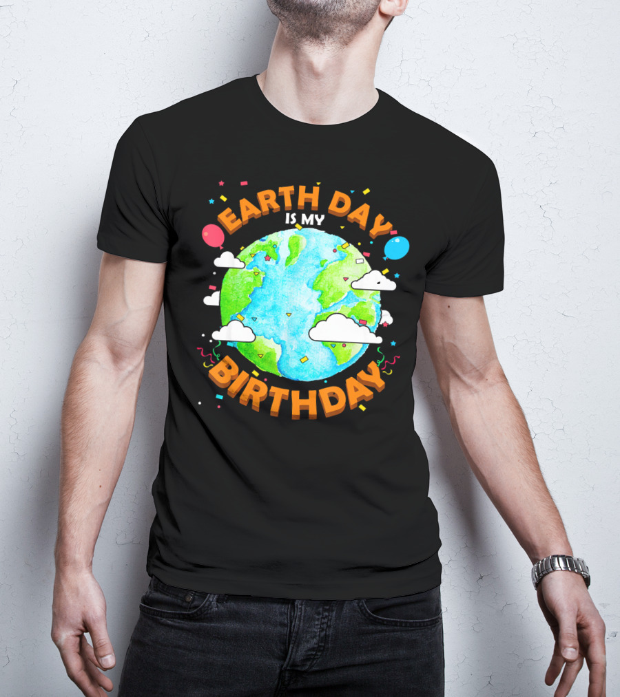 Earth Day Is My Birthday Celebration With Confetti And Balloons T-Shirt