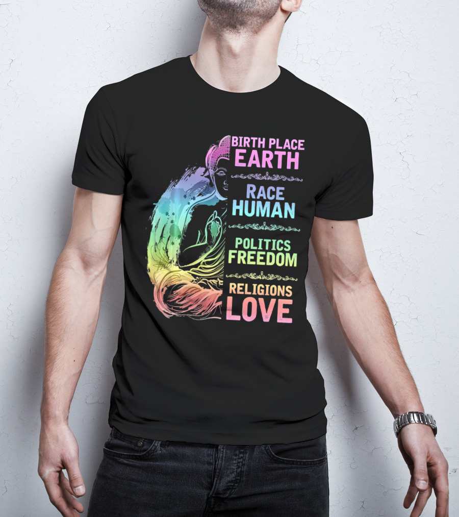 Birth Place Earth Race Human Politics Freedom Religions Love T-Shirt