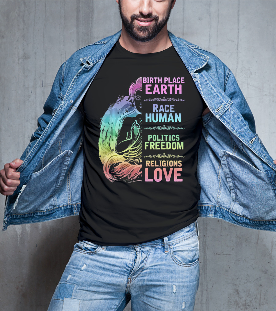 Birth Place Earth Race Human Politics Freedom Religions Love T-Shirt