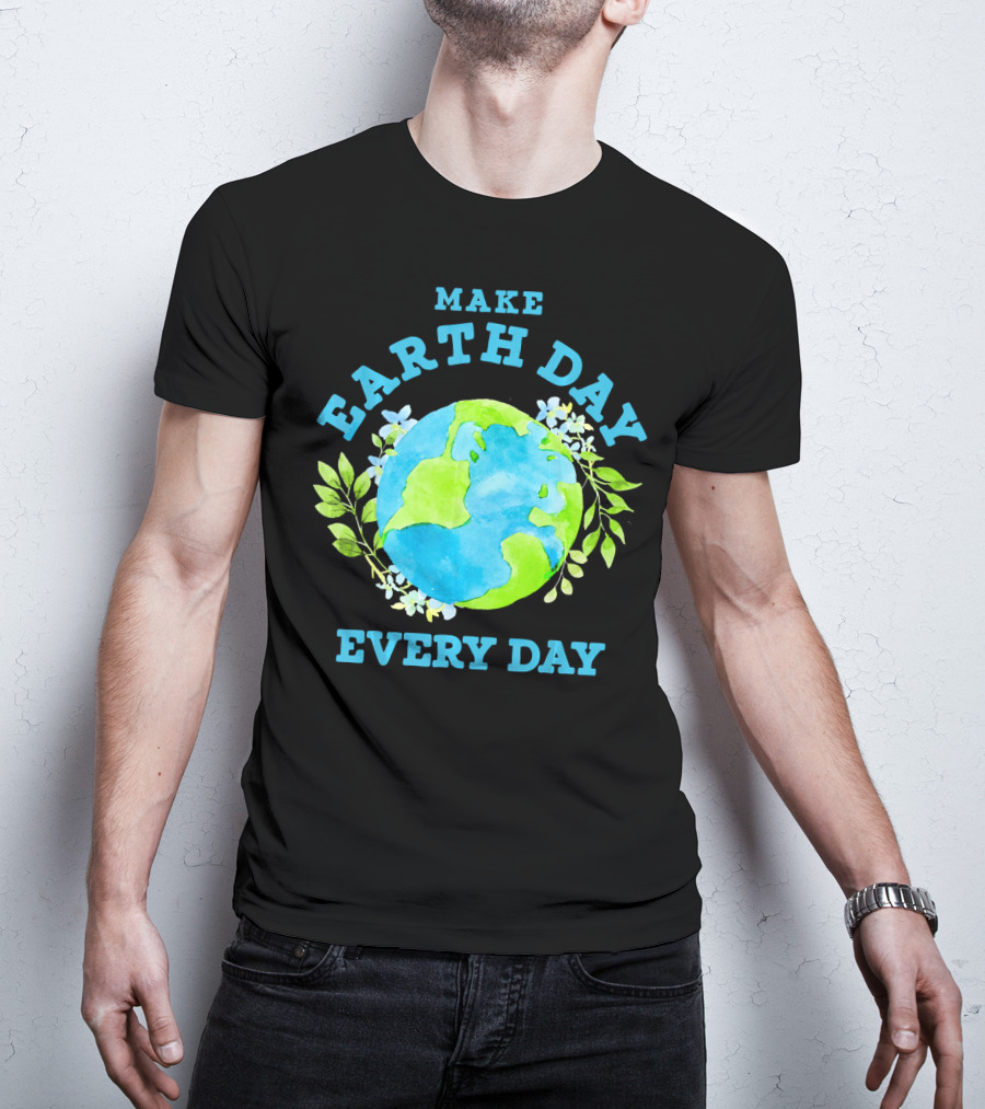 Make Every Day Earth Day T-Shirt