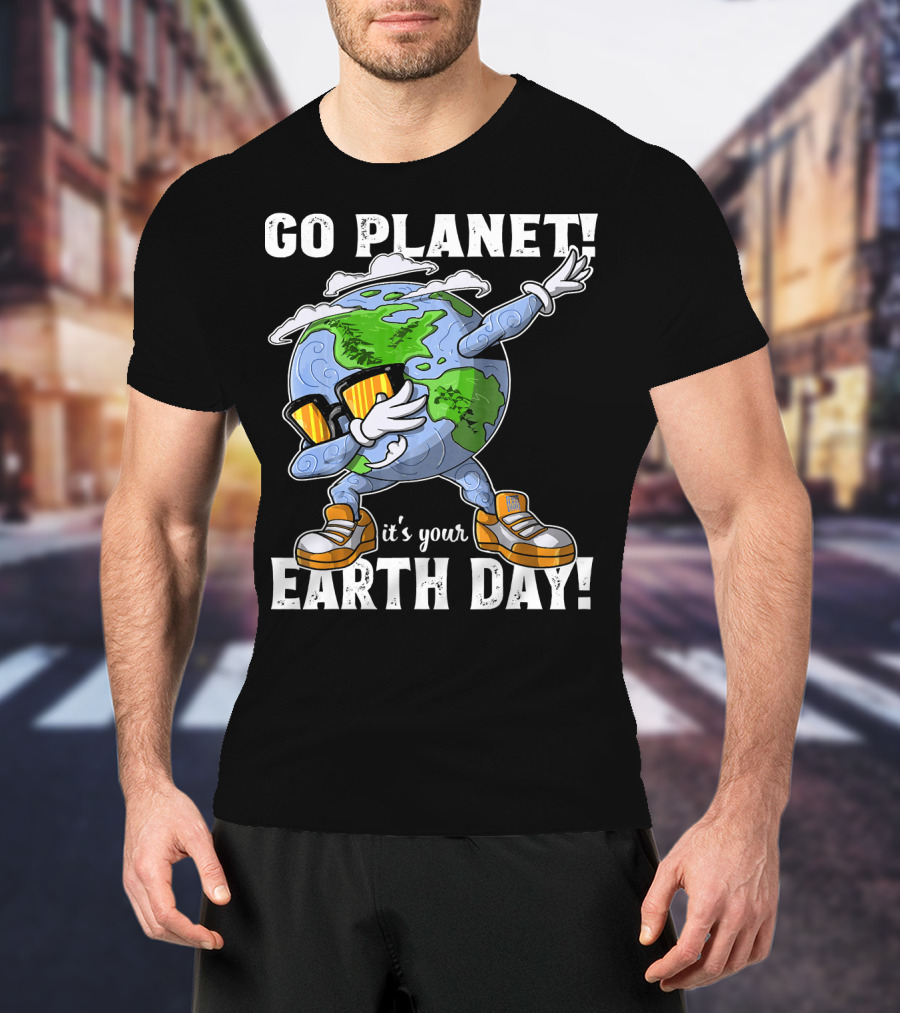 GO PLANET IT'S YOUR EARTH DAY Dab Planet Character With Sunglasses And Sneakers T-Shirt