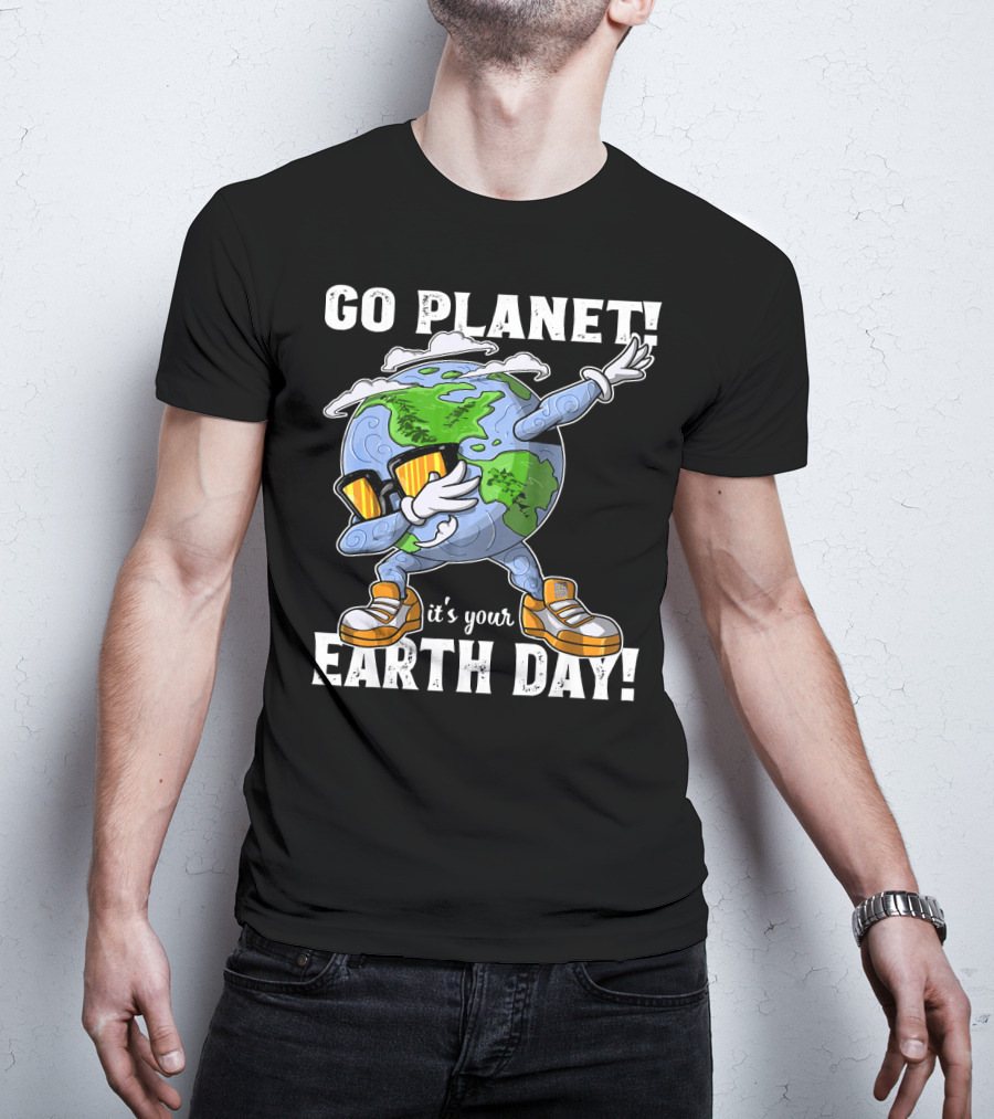 GO PLANET IT'S YOUR EARTH DAY Dab Planet Character With Sunglasses And Sneakers T-Shirt