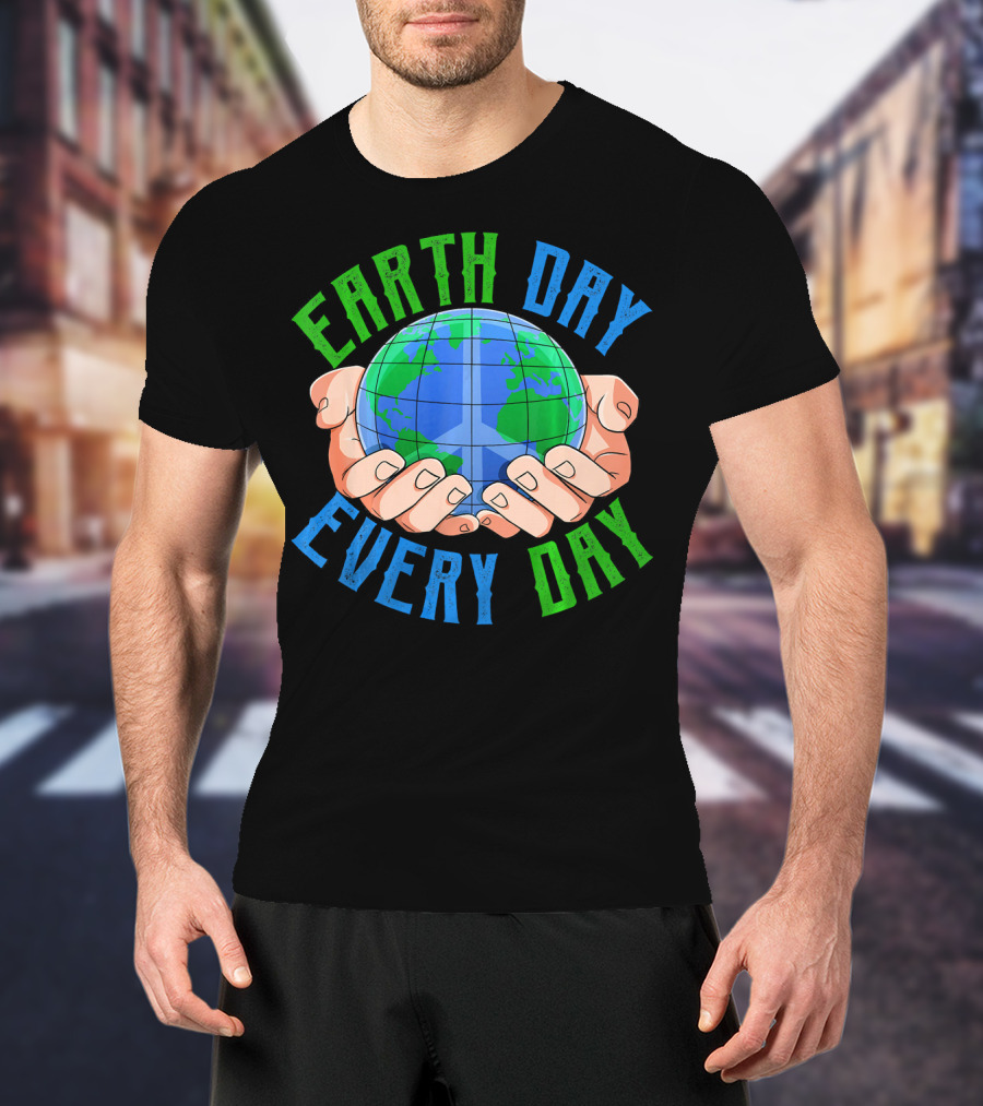 Earth Day Every Day Globe In Hands Nature Environment T-Shirt