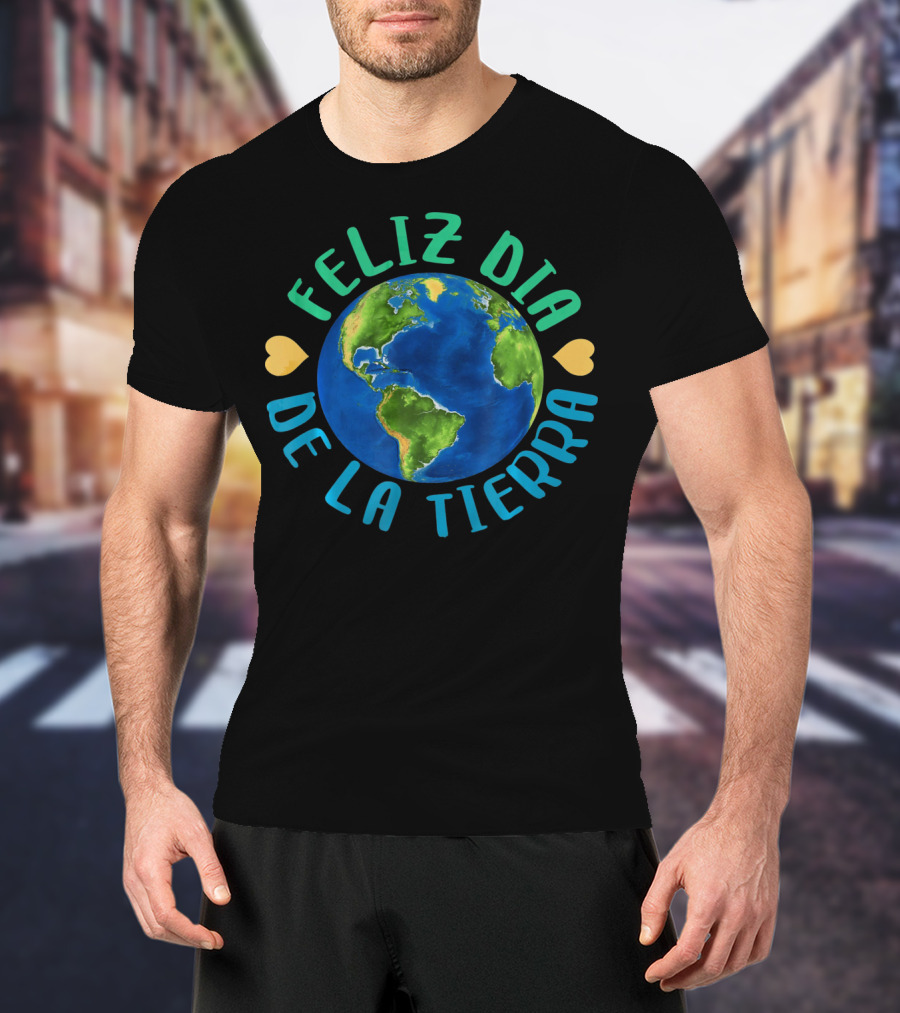 Feliz Dia De La Tierra Earth Globe With Hearts T-Shirt