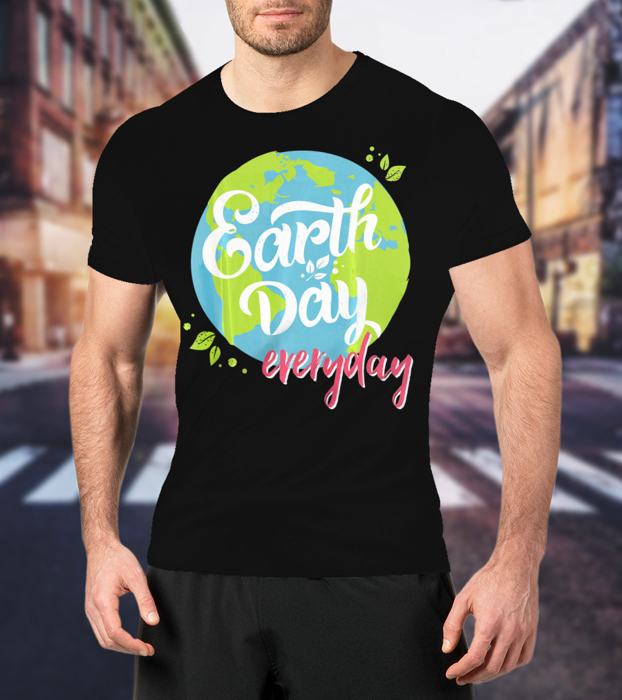 Earth Day Everyday Celebrate Earth Day T-Shirt
