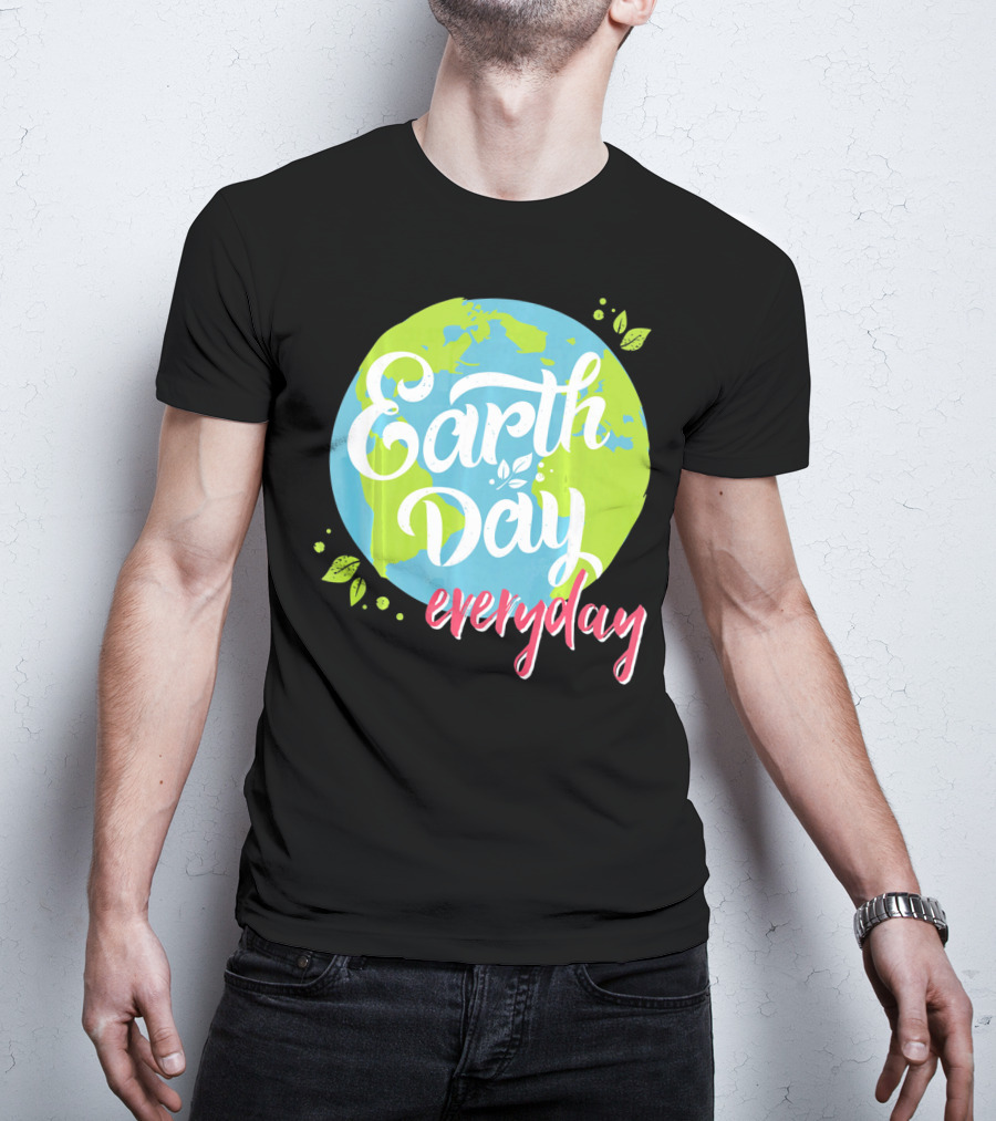 Earth Day Everyday Celebrate Earth Day T-Shirt