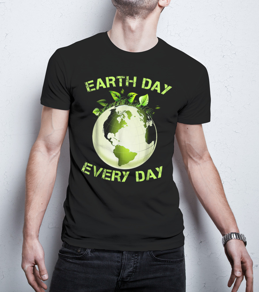 Earth Day Every Day T-Shirt