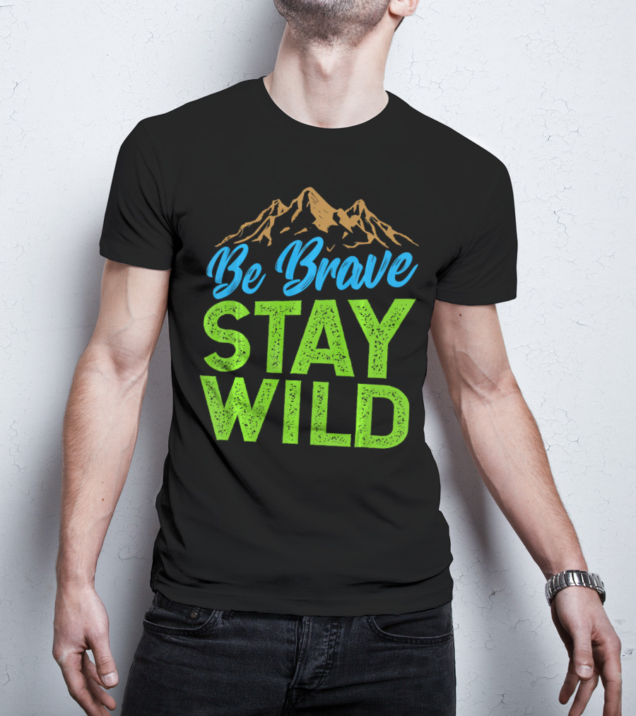 Be Brave Stay Wild Earth Day Mountains T-Shirt