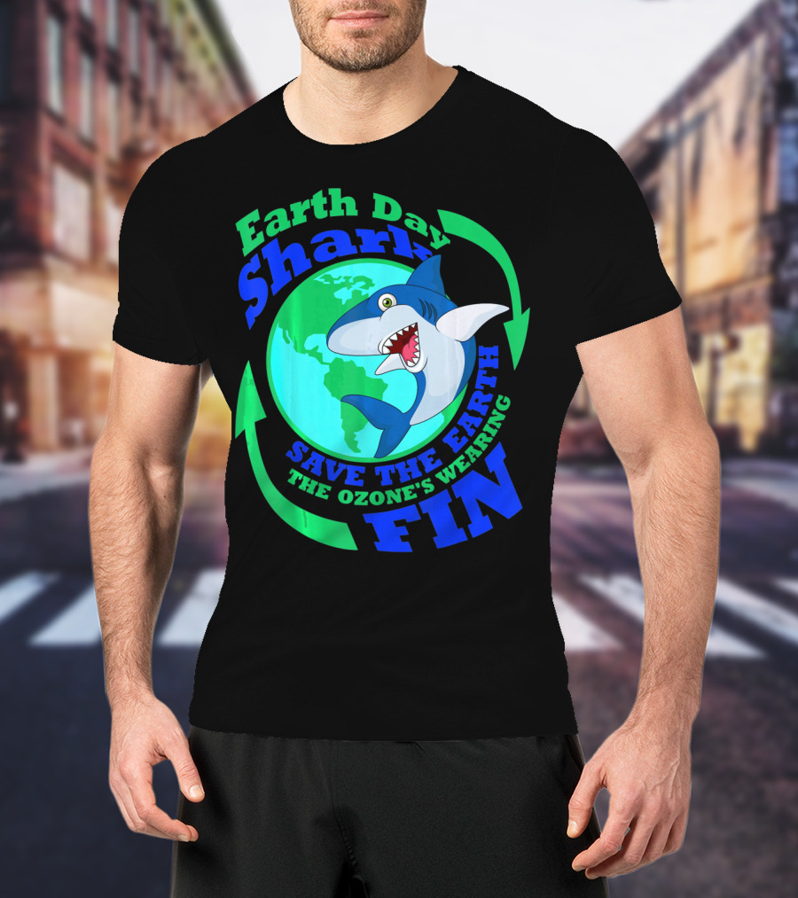 Earth Day Shark Save The Earth The Ozone's Wearing Fin T-Shirt