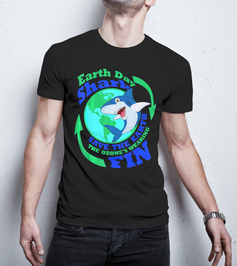 Earth Day Shark Save The Earth The Ozone's Wearing Fin T-Shirt