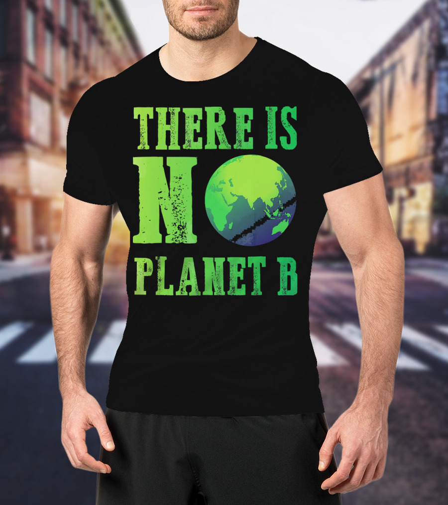 There Is No Planet B Earth Day Environmental Awareness Recycle T-Shirt