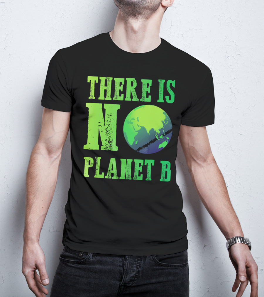 There Is No Planet B Earth Day Environmental Awareness Recycle T-Shirt