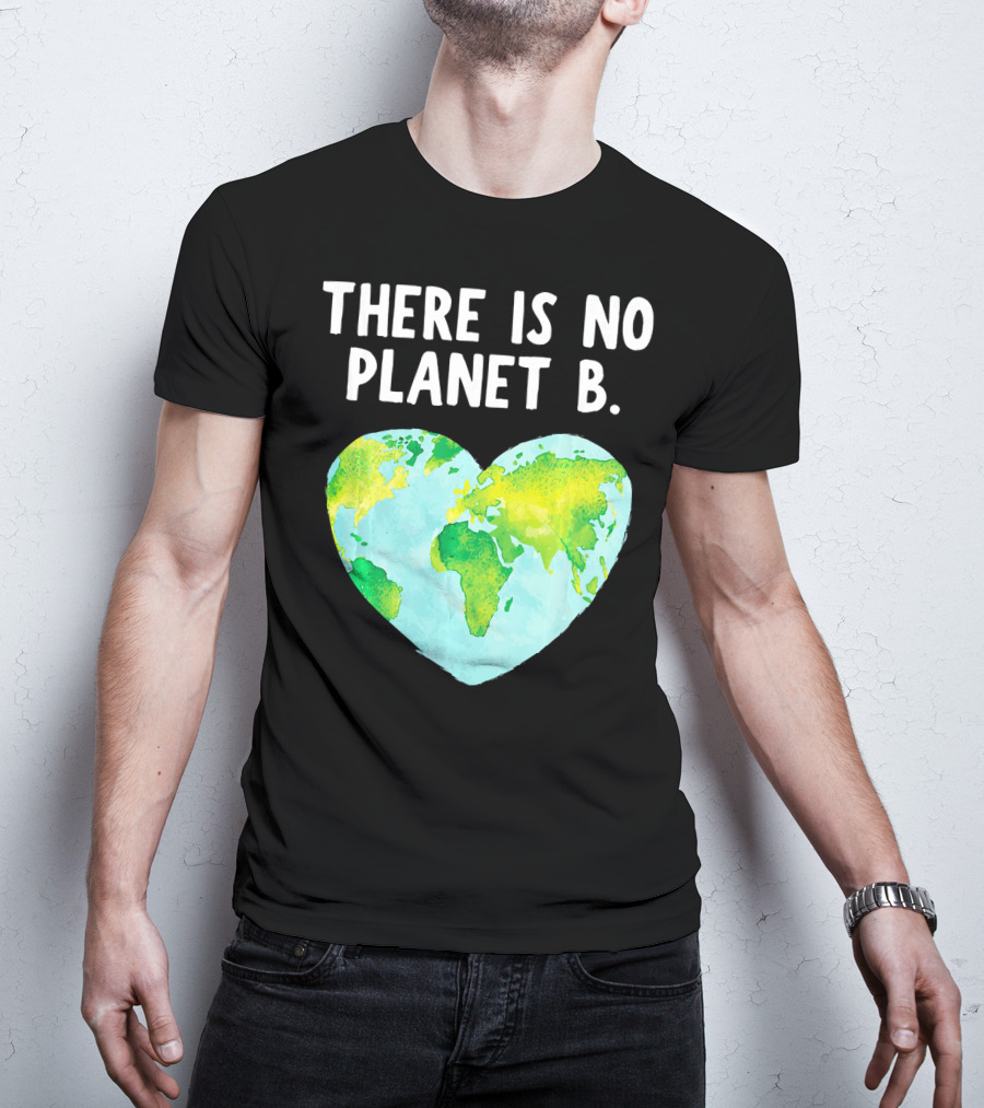There Is No Planet B Heart-Shaped World Map Love Earth T-Shirt