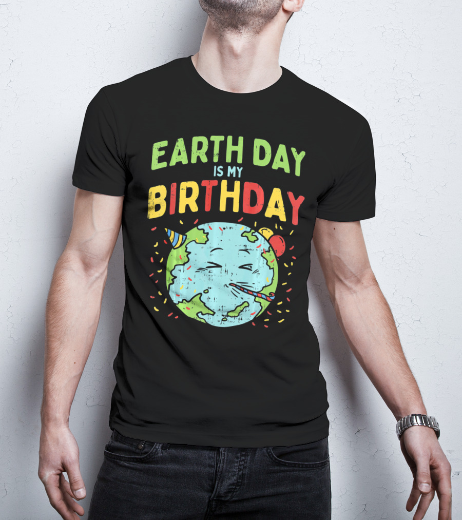 Earth Day Is My Birthday Party Hat And Confetti T-Shirt