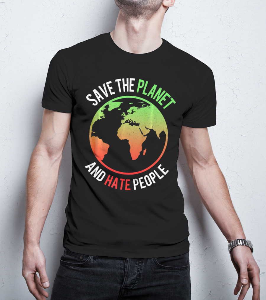 Save The Planet And Hate People Earth Map T-Shirt