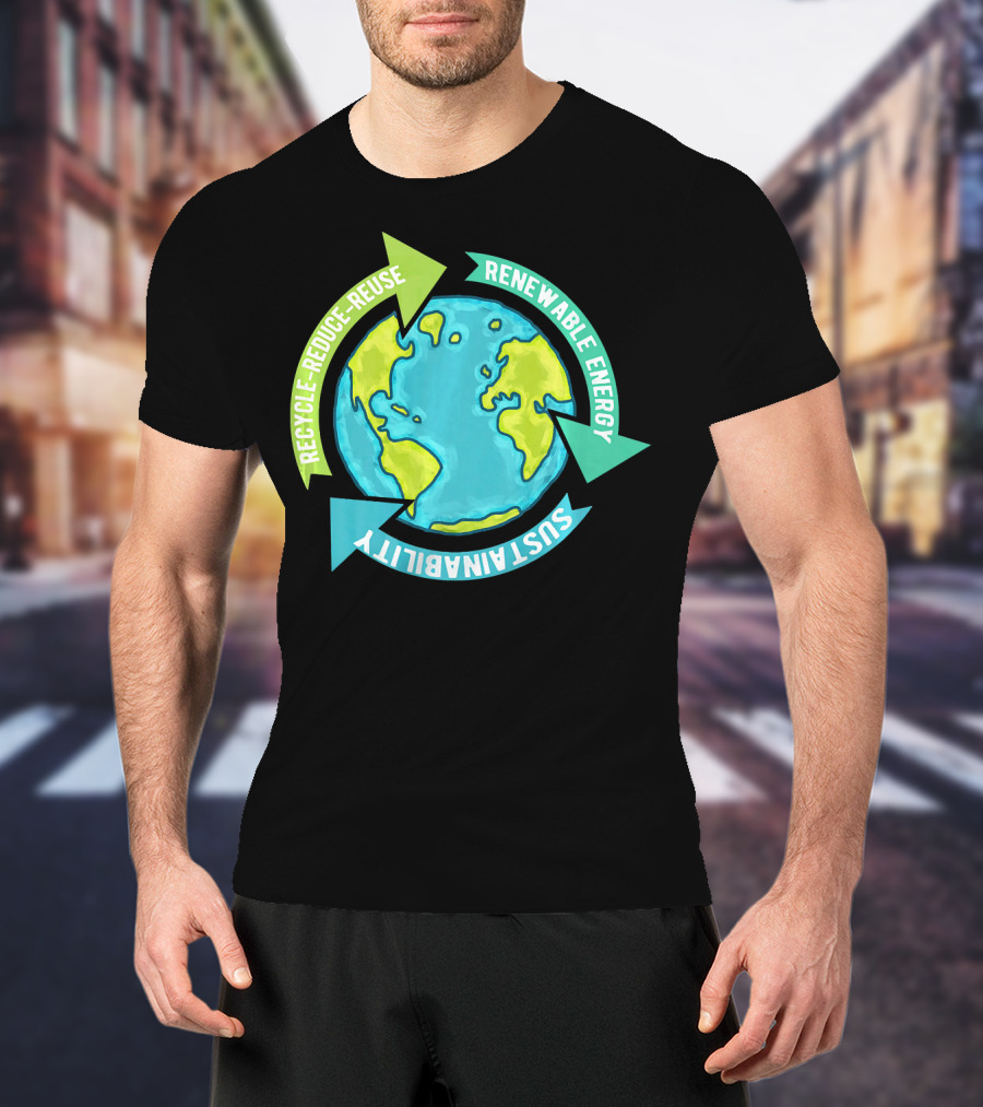 Recycle Reduce Reuse Renewable Energy Sustainability Earth T-Shirt