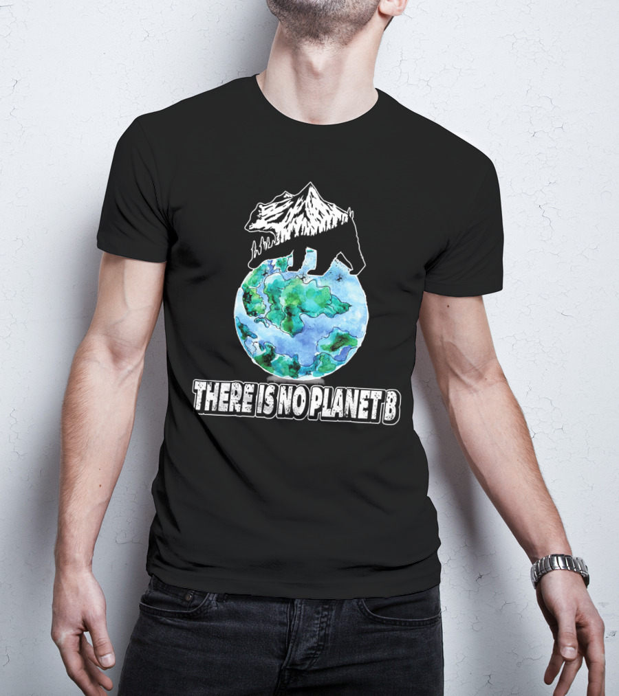 There Is No Planet B Earth Bear Mountain Nature Conservation T-Shirt