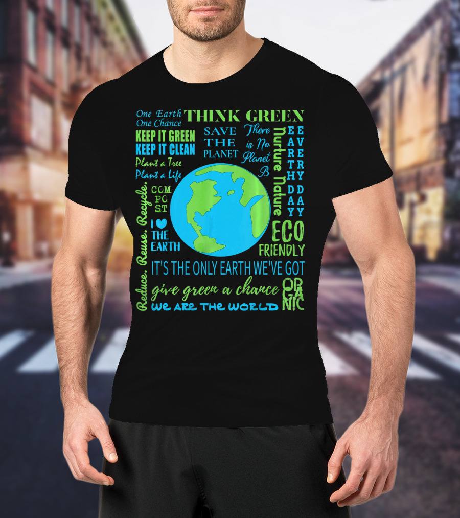Think Green Save The Planet Eco Friendly One Earth One Chance T-Shirt