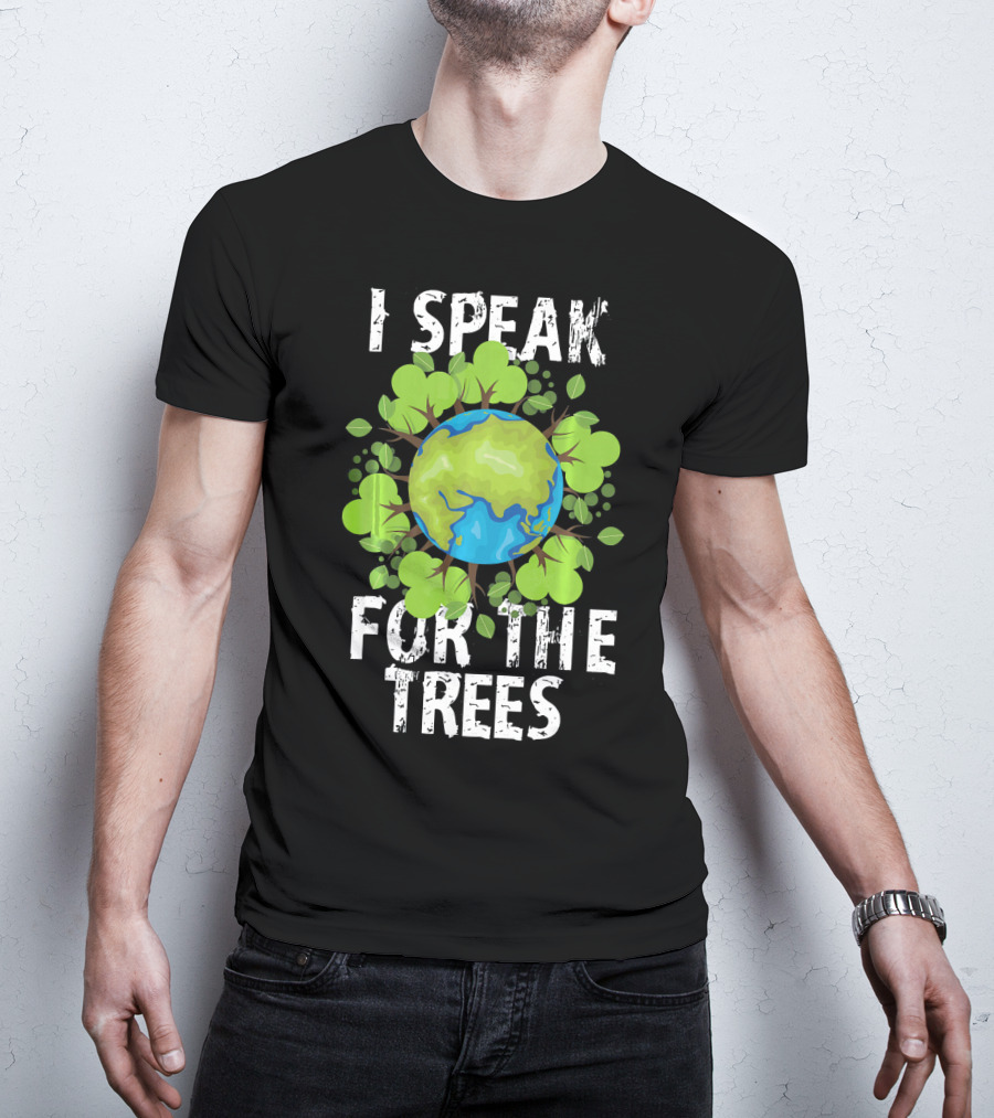 I Speak For The Trees Earth Day Green Planet Conservation T-Shirt