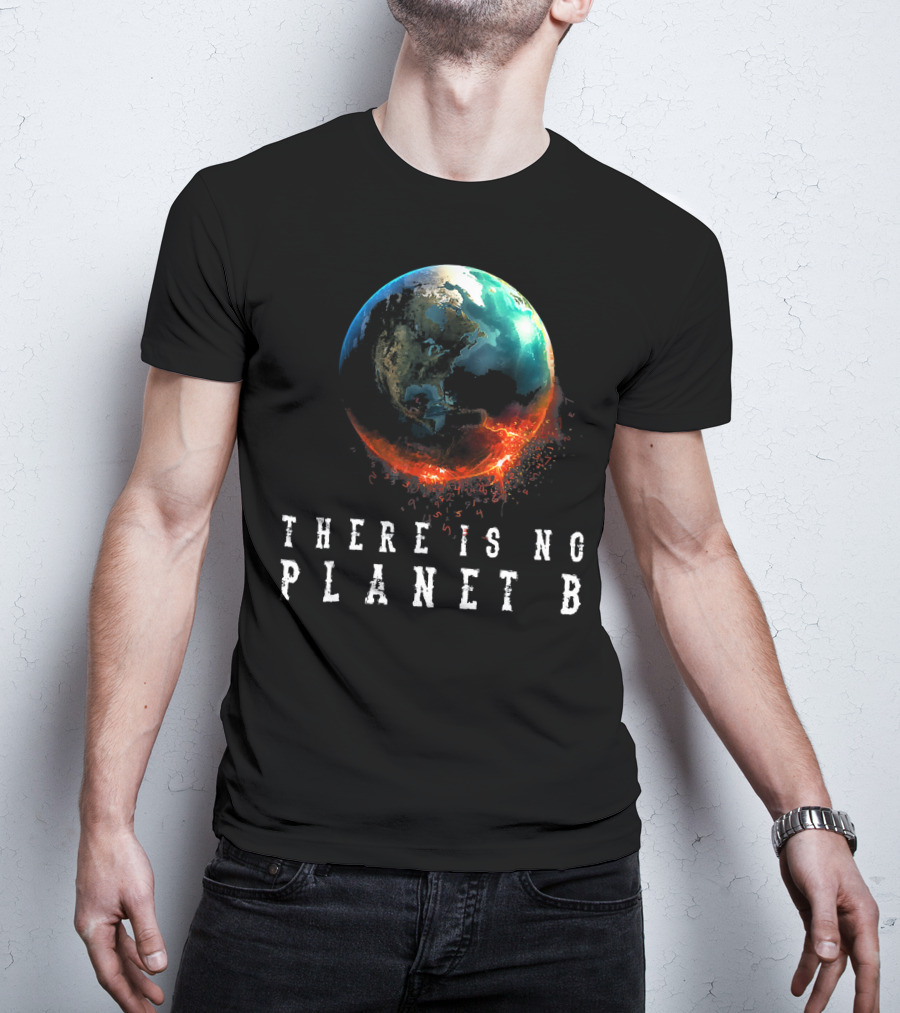 There Is No Planet B Earth Day Earthquake Image T-Shirt