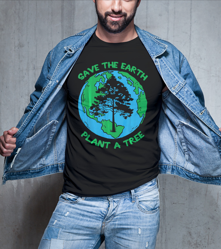 Save The Earth Plant A Tree Earth Tree T-Shirt
