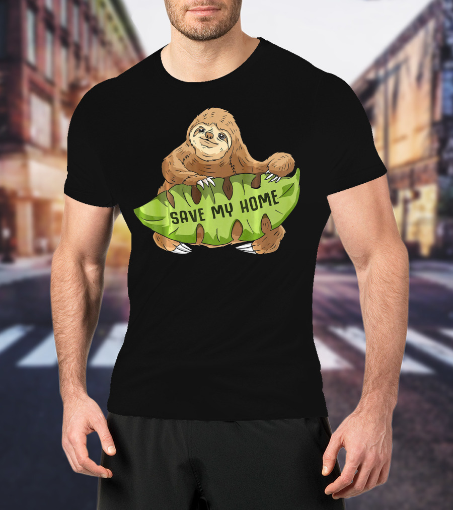 Sloth Save My Home Arbor Deforestation Earth Day T-Shirt