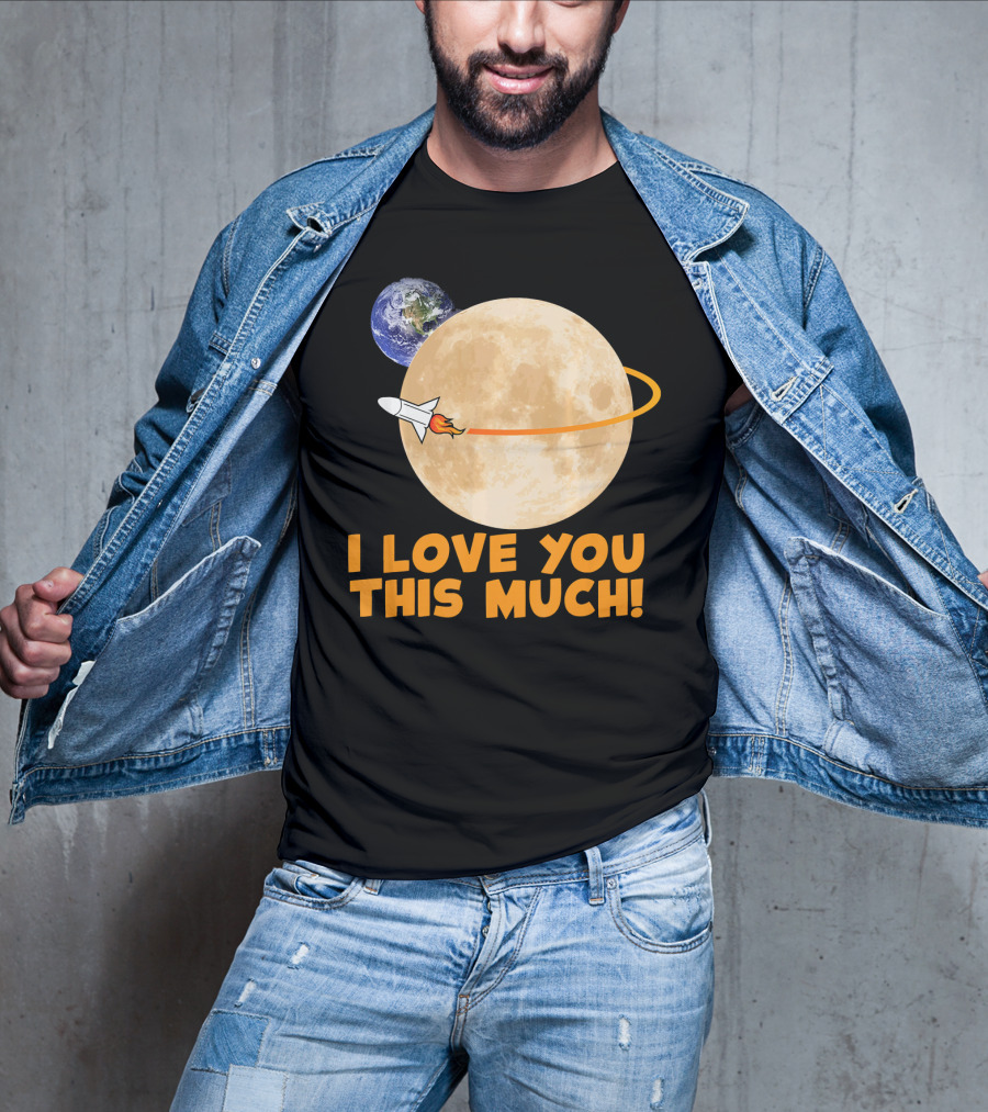 I Love You This Much Rocket Moon Earth T-Shirt