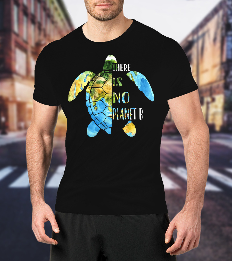 There Is No Planet B Earth Day Sea Turtle T-Shirt