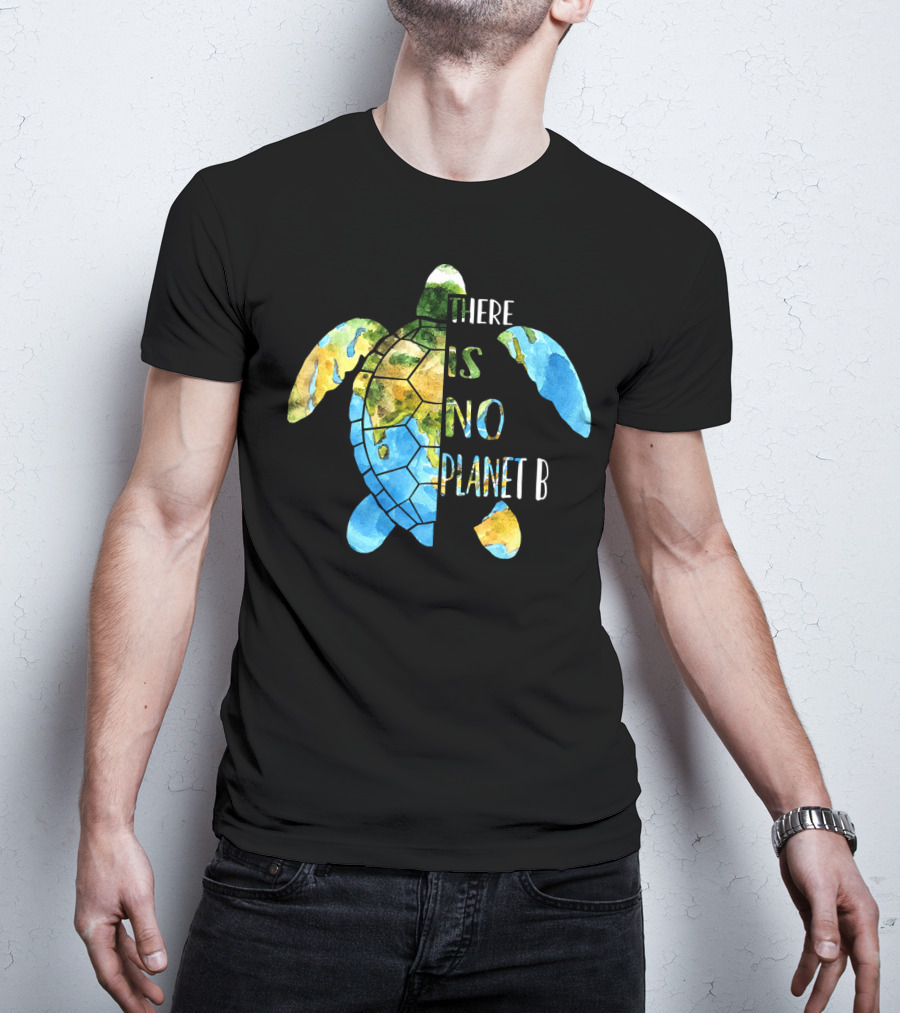 There Is No Planet B Earth Day Sea Turtle T-Shirt
