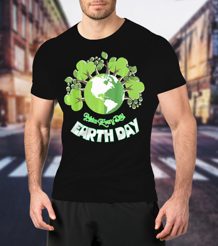 Make Every Day Earth Day Green Planet Trees T-Shirt