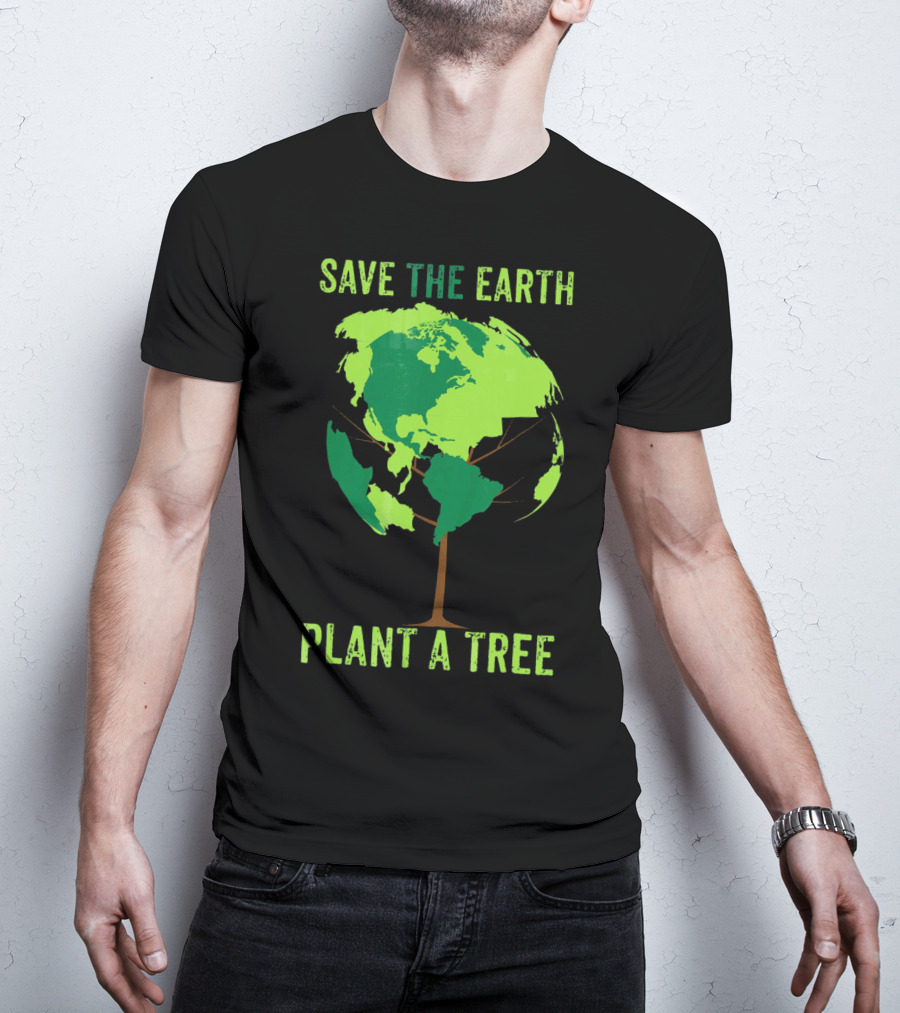 Save The Earth Plant A Tree Earth Globe Tree T-Shirt