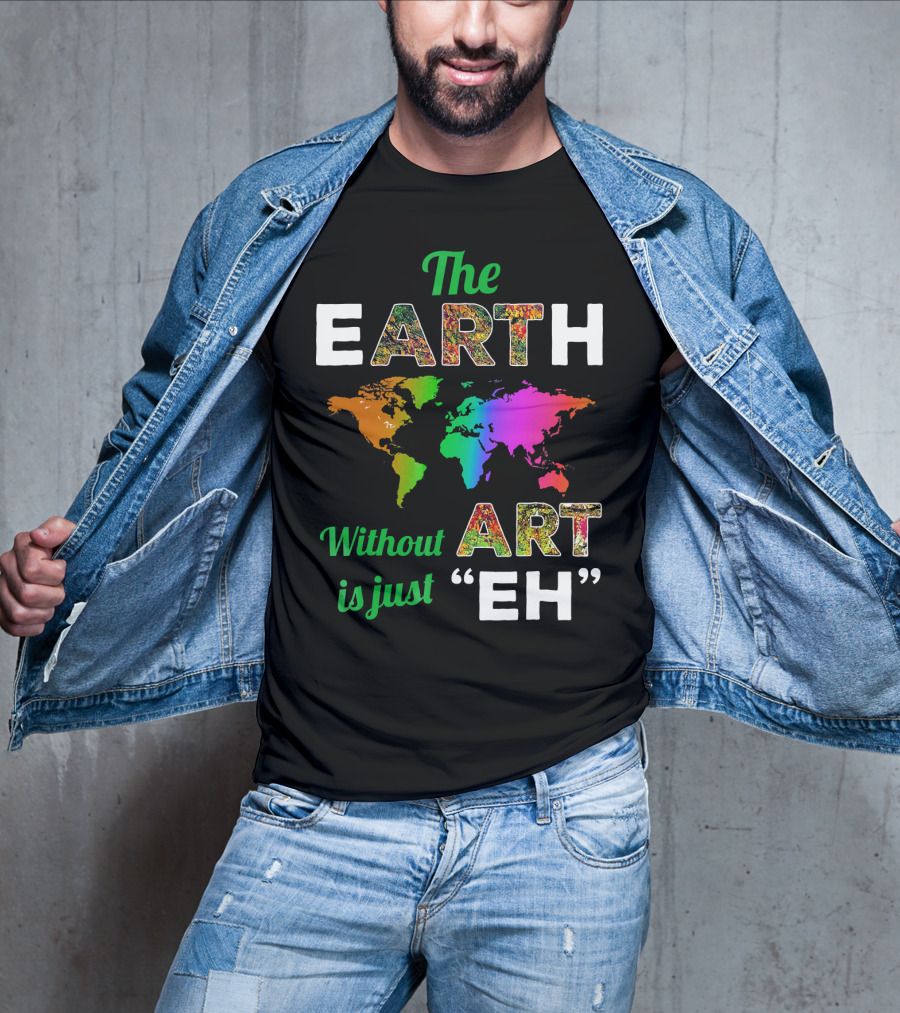 The Earth Without Art Is Just Eh Colorful World Map T-Shirt