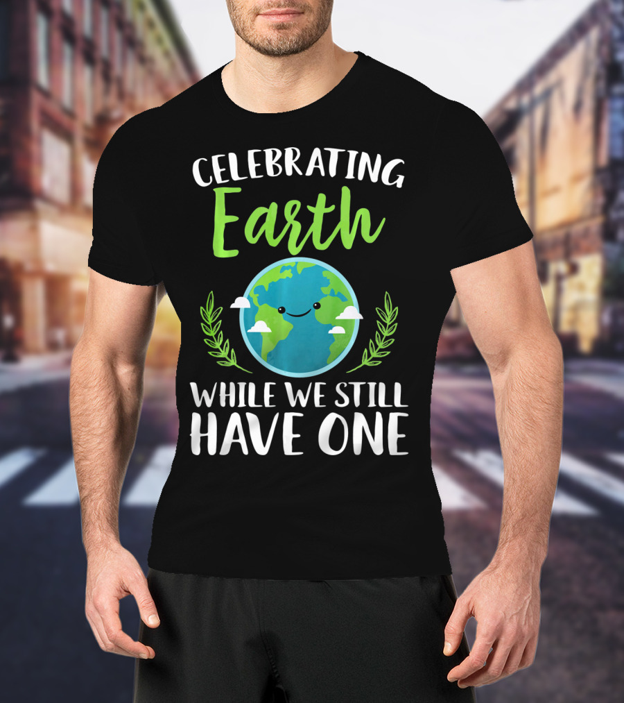 Celebrating Earth While We Still Have One Earthy Smiling Globe With Green Leaves T-Shirt
