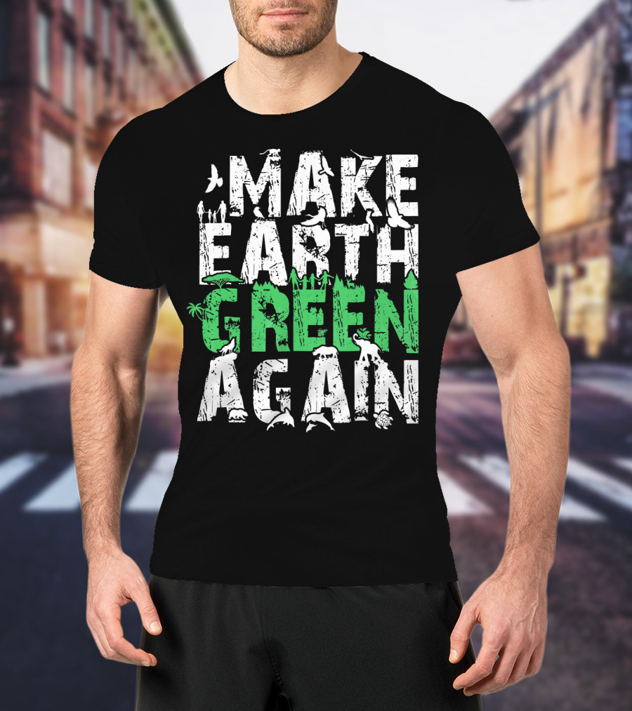 Make Earth Day Green Again Nature Conservation Wildlife Message T-Shirt