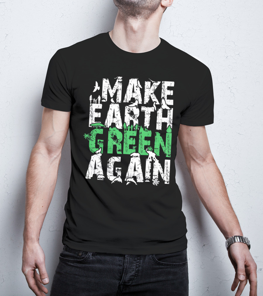 Make Earth Day Green Again Nature Conservation Wildlife Message T-Shirt