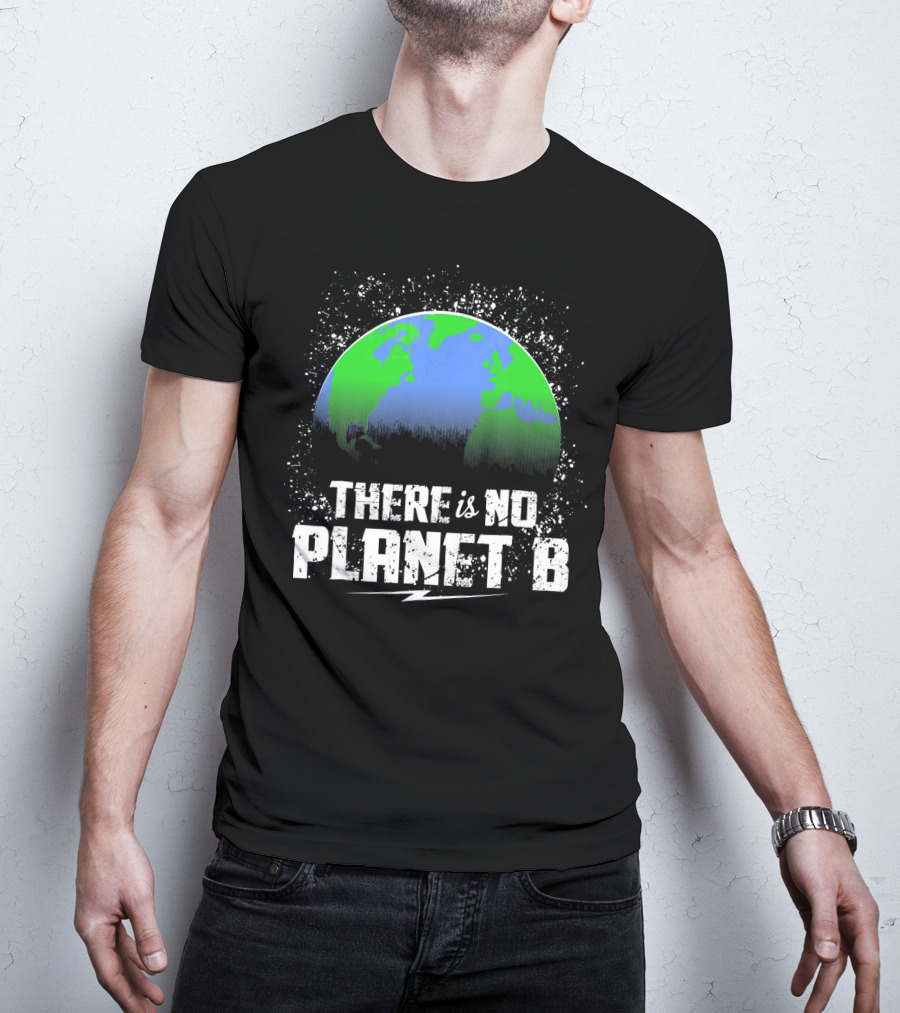 There Is No Planet B Save Our Earth T-Shirt