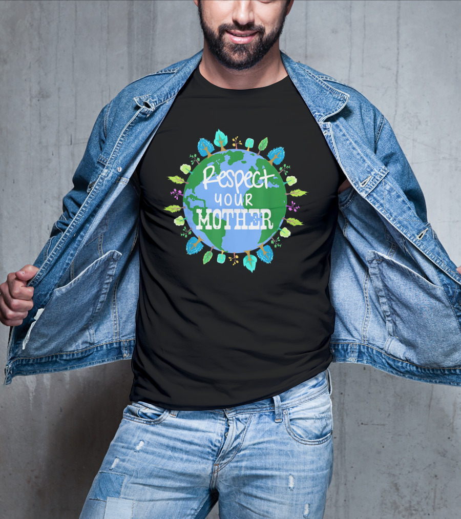 Respect Your Mother Earth Day T-Shirt
