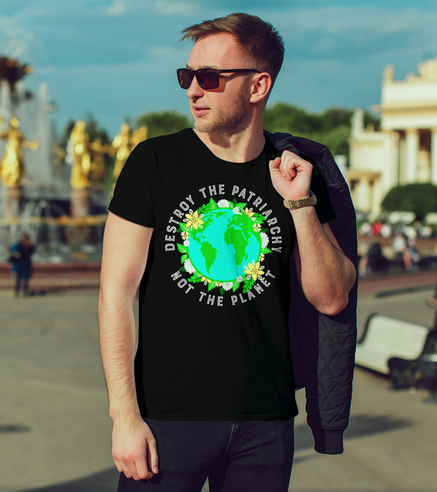 Destroy The Patriarchy Not The Planet Earth Flowers T-Shirt