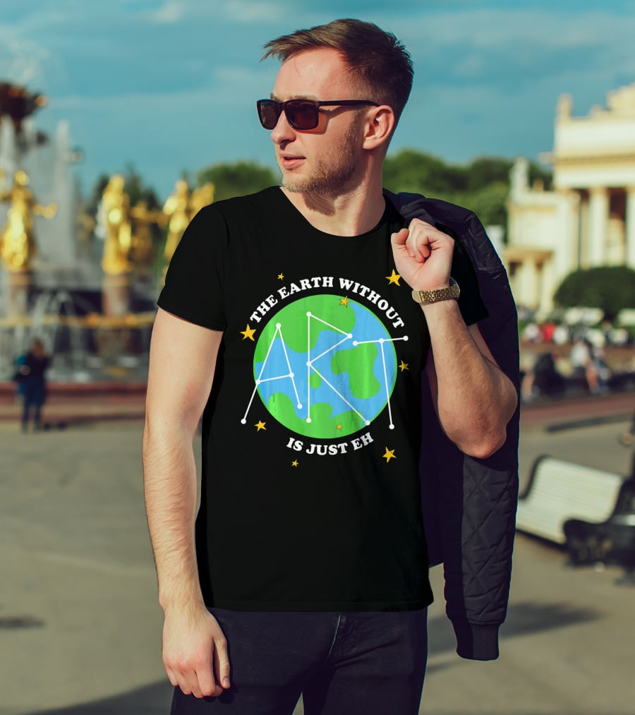 The Earth Without Art Is Just Eh Constellation Globe And Stars T-Shirt