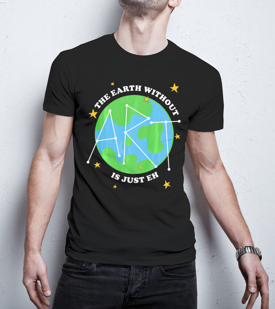 The Earth Without Art Is Just Eh Constellation Globe And Stars T-Shirt