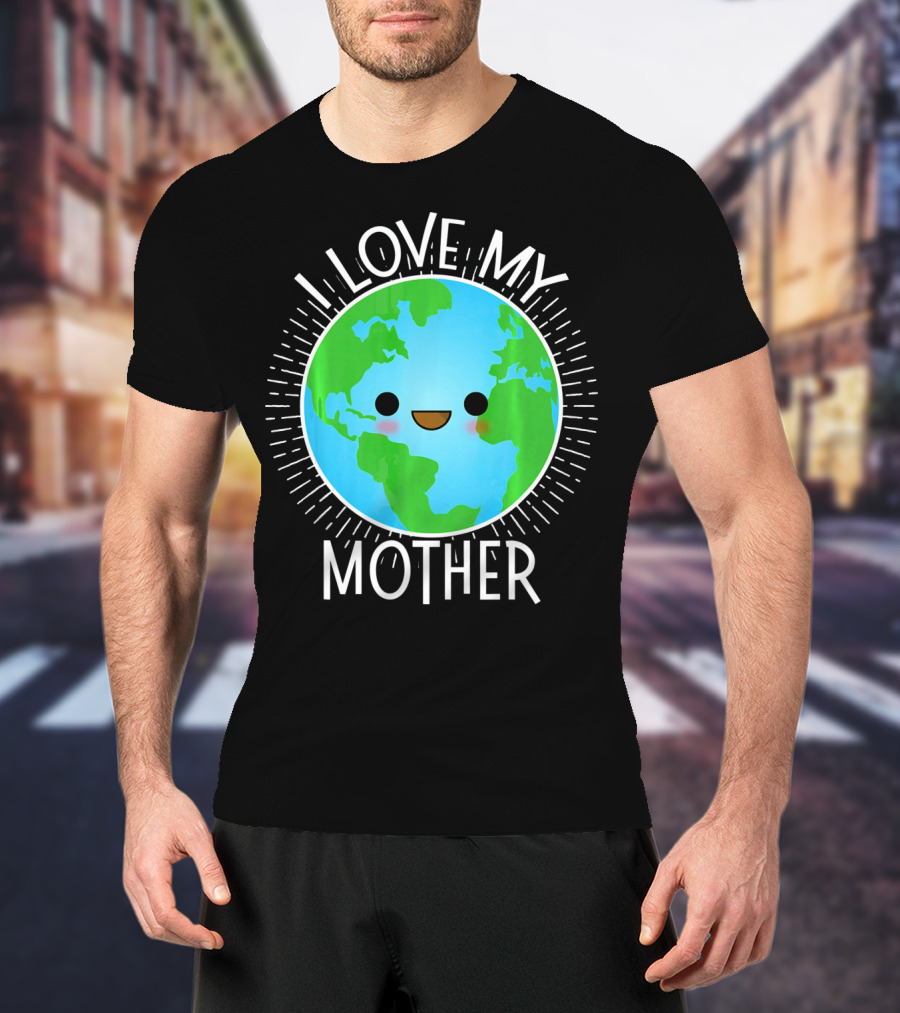 I Love My Mother Earth Happy Globe Face T-Shirt