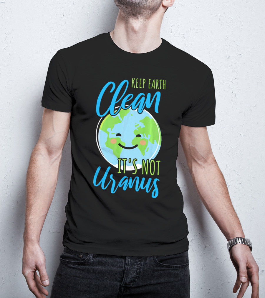 Keep Earth Clean It's Not Uranus Happy Earth Face T-Shirt